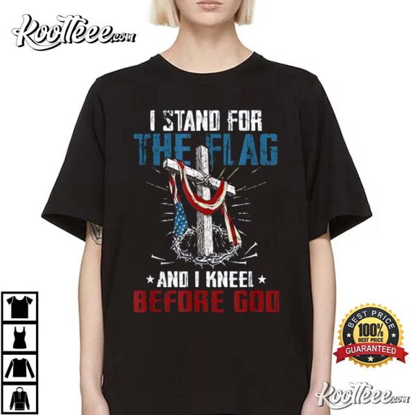 I Stand For The Flag And I Kneel Before God T-Shirt