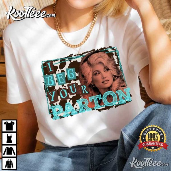 Dolly Parton I Beg Your Parton Country Music T-Shirt