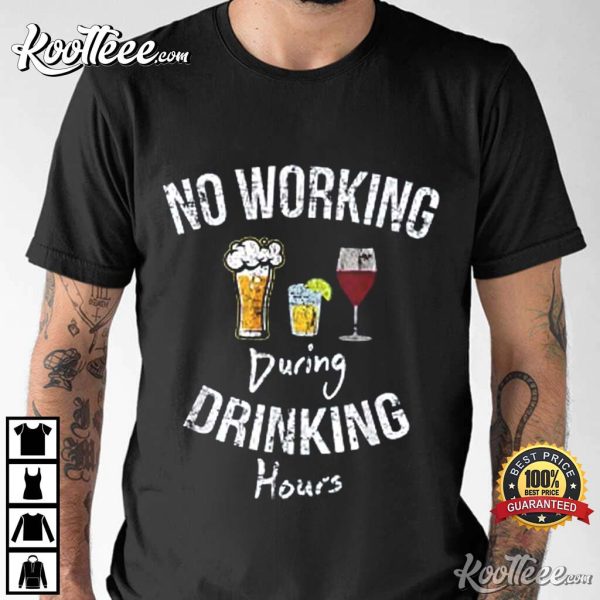 No Working During Drinking Hours Funny Gift T-Shirt