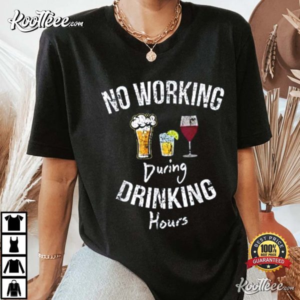 No Working During Drinking Hours Funny Gift T-Shirt