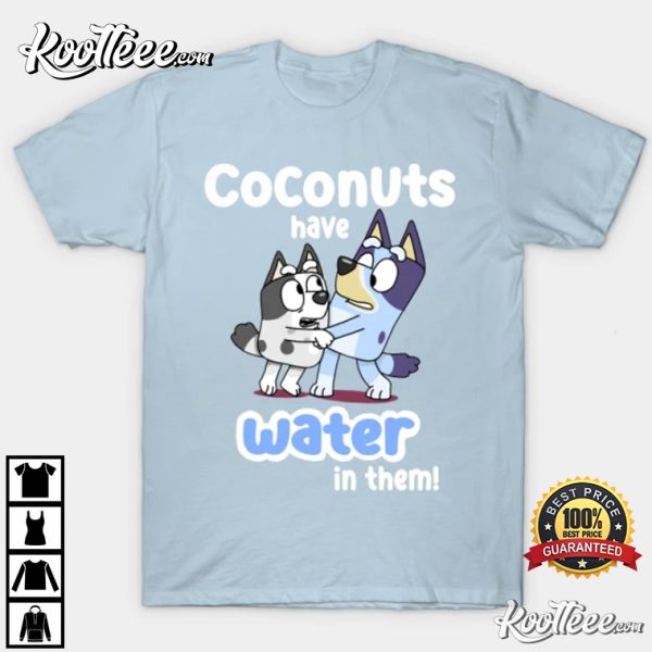 Coconuts Have Water In Them Bluey Family T-Shirt