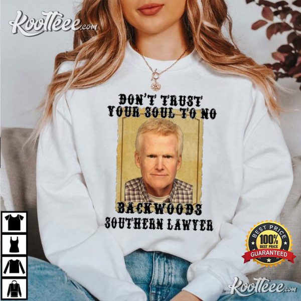 Don’t Trust Your Soul To No Backwoods Alex Murdaugh Lawyer T-shirt