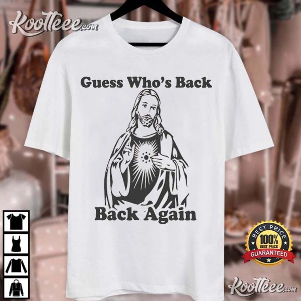 Guess Who’s Back Again Funny Easter Jesus T-Shirt