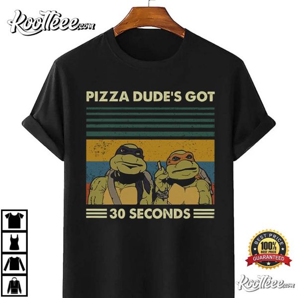 Pizza Dude’s Got 30 Seconds Ninja Turtles T-Shirt