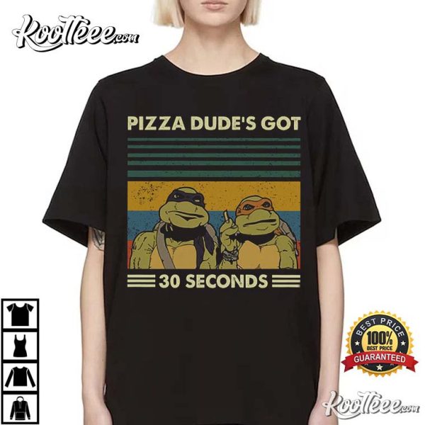 Pizza Dude’s Got 30 Seconds Ninja Turtles T-Shirt