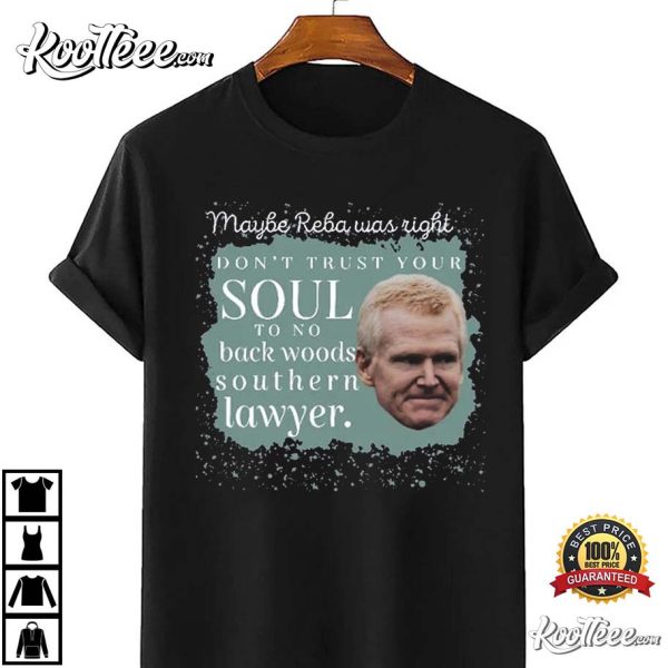 Maybe Reba Was Right Don’t Trust Your Soul Alex Murdaugh T-Shirt