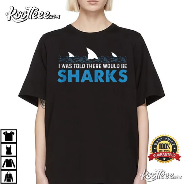 I Was Told There Would Be Shark Lover Ocean T-Shirt