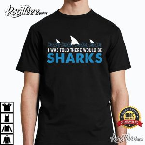 I Was Told There Would Be Shark Lover Ocean T-Shirt