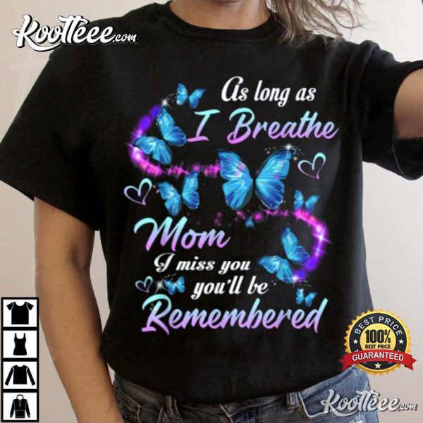 As Long As I Breathe I Miss My Mom Remembered T-Shirt