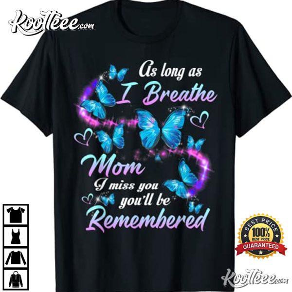 As Long As I Breathe I Miss My Mom Remembered T-Shirt