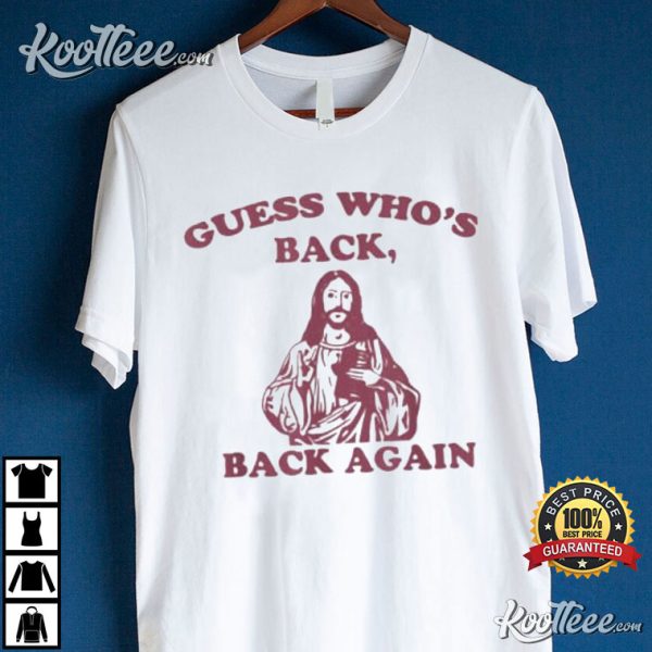 Guess Who’s Back Back Again Happy Easter Day Jesus Christ T-Shirt