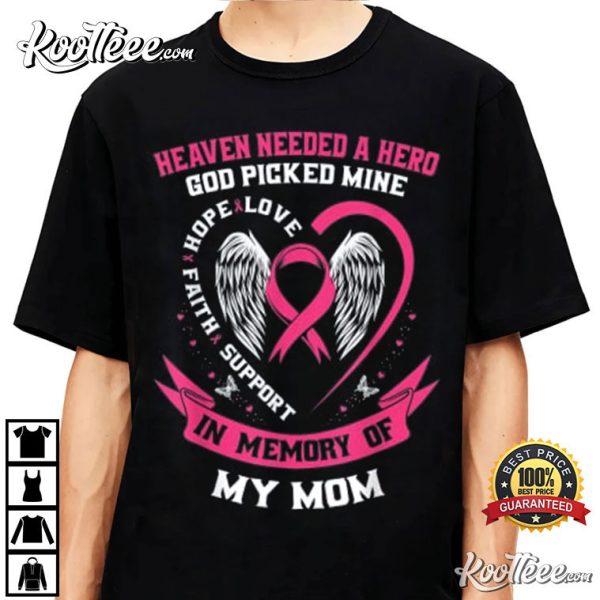 God Picked My Mom Heaven Needed A Hero Breast Cancer T-Shirt