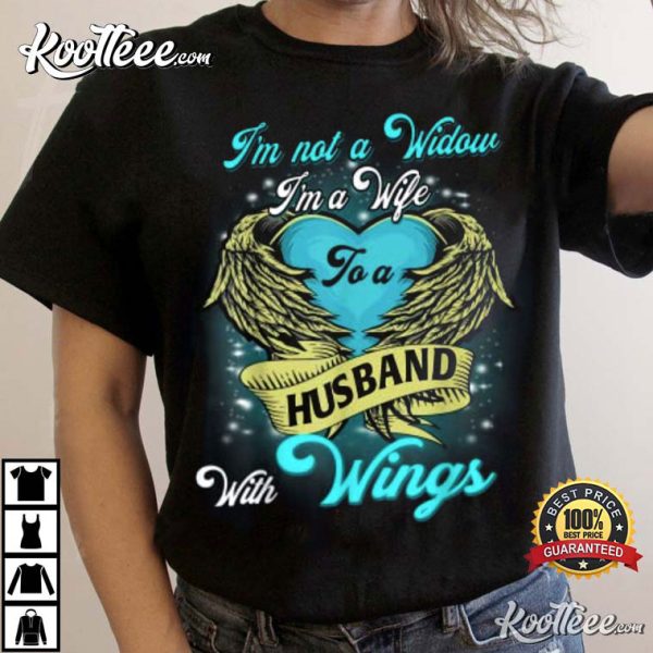 I’m Not A Widow I Am A Wife With Wings Miss My Husband T-Shirt