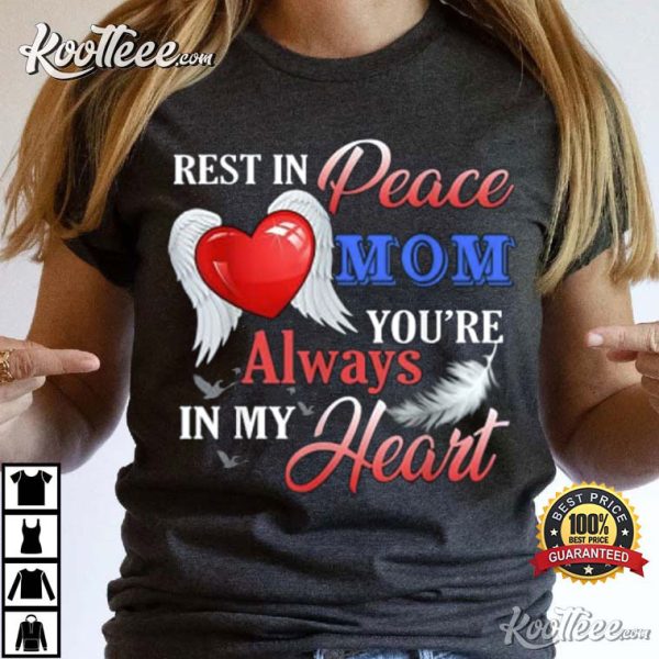 Rest In Peace Mom You’re Always In My Heart T-Shirt