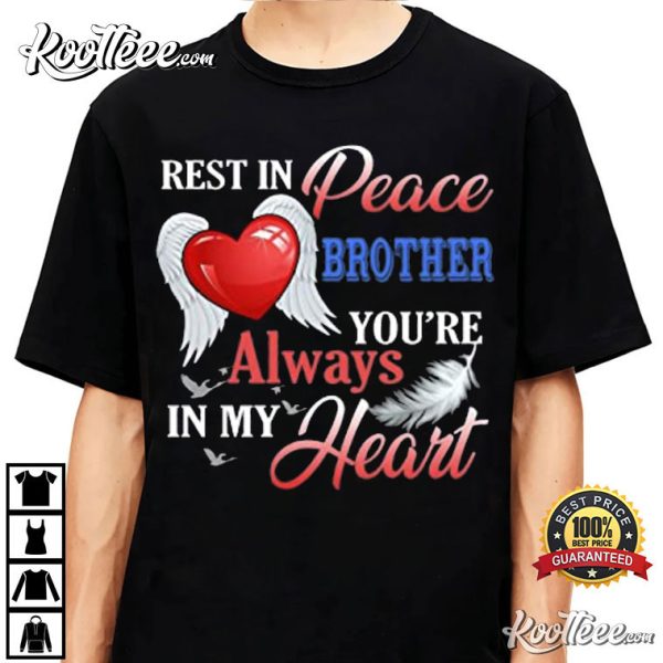 Rest In Peace Brother You’re Always In My Heart T-Shirt