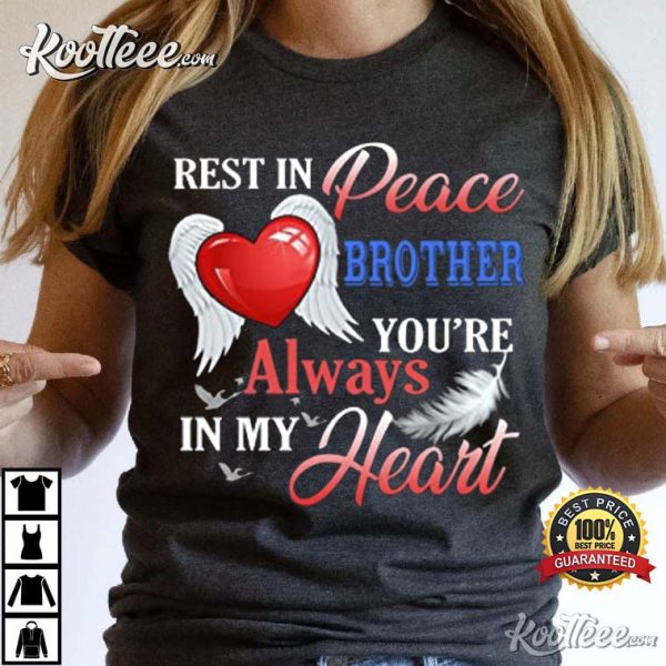 Rest In Peace Brother You’re Always In My Heart T-Shirt