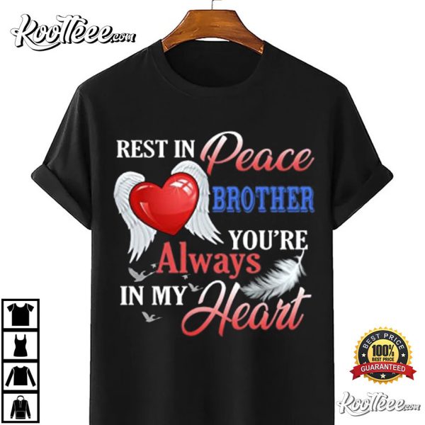 Rest In Peace Brother You’re Always In My Heart T-Shirt