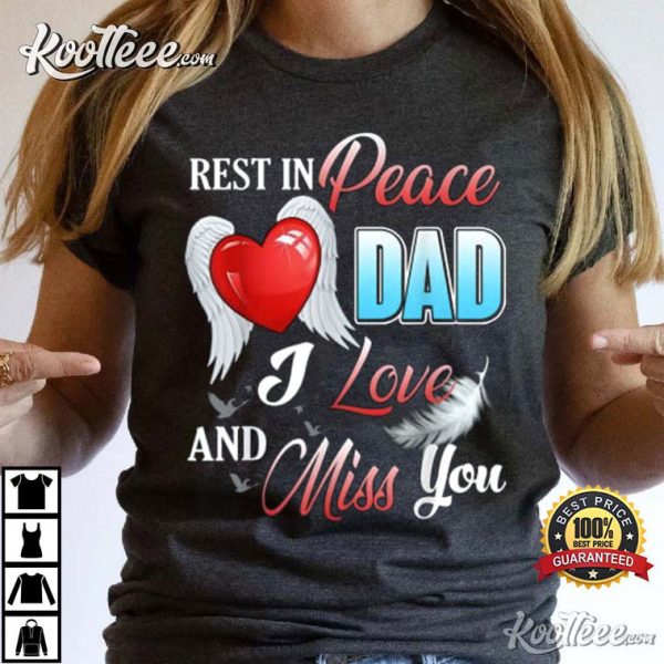 Rest In Peace Dad I Love And Miss You Memorial T-Shirt
