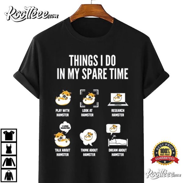 Things I Do In My Spare Time Hamster Funny T-Shirt