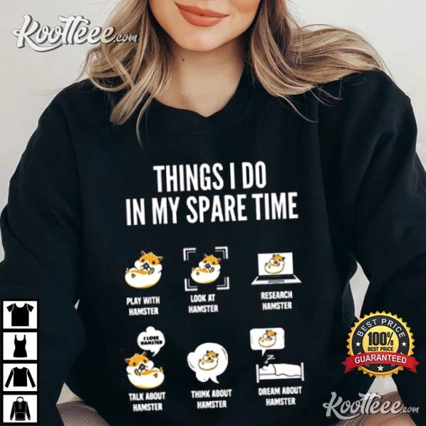 Things I Do In My Spare Time Hamster Funny T-Shirt