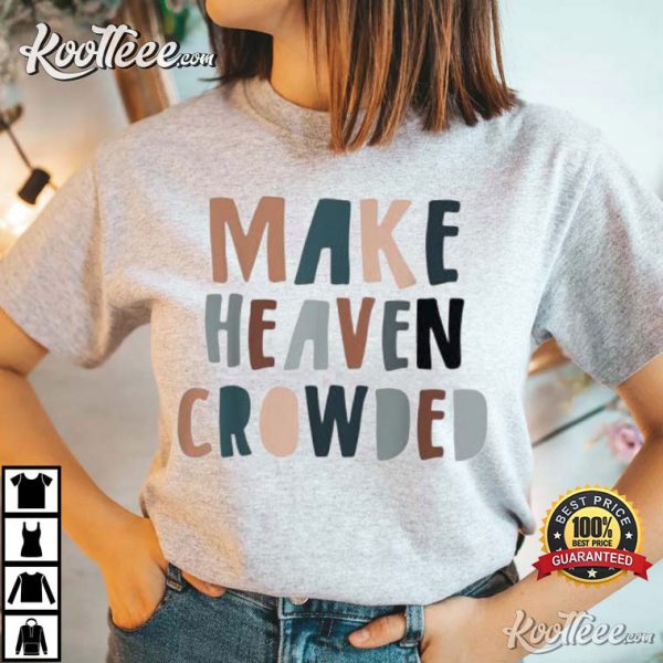 Make Heaven Crowded Christian Jesus Saying Religious Quote T-Shirt