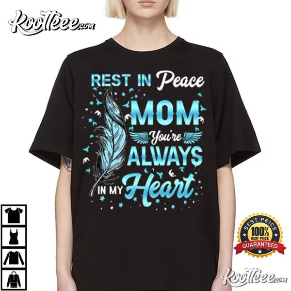 Rest In Peace My Mom You’re Always In My Heart T-Shirt