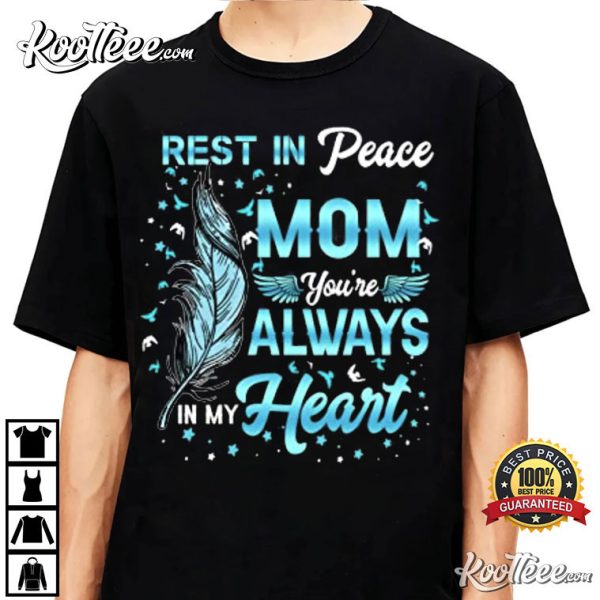 Rest In Peace My Mom You’re Always In My Heart T-Shirt