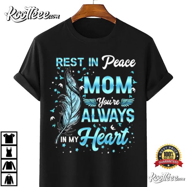 Rest In Peace My Mom You’re Always In My Heart T-Shirt