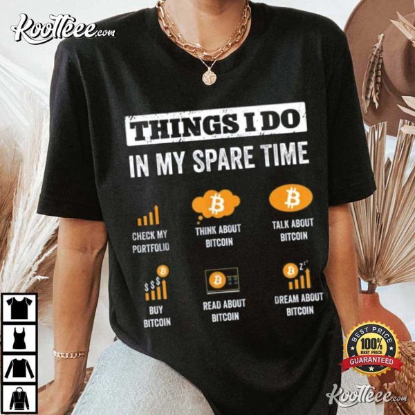 Things I Do In My Spare Time Bitcoin Funny Crypto Investing T-Shirt