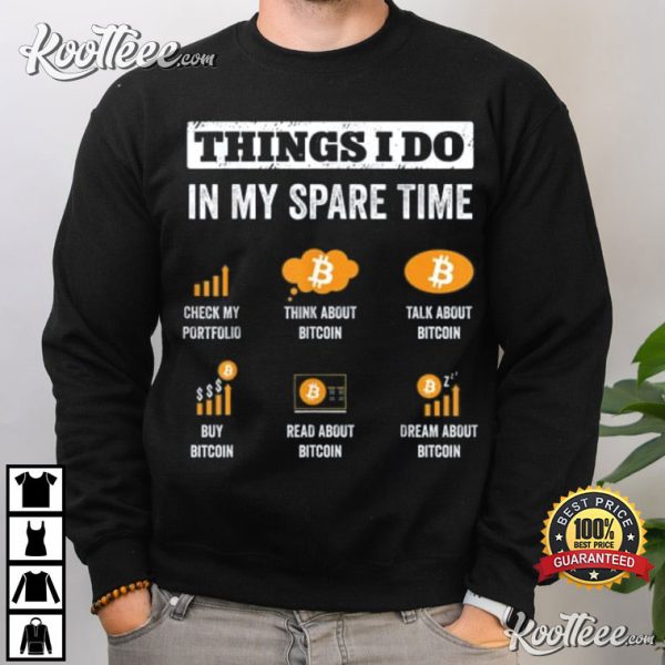 Things I Do In My Spare Time Bitcoin Funny Crypto Investing T-Shirt