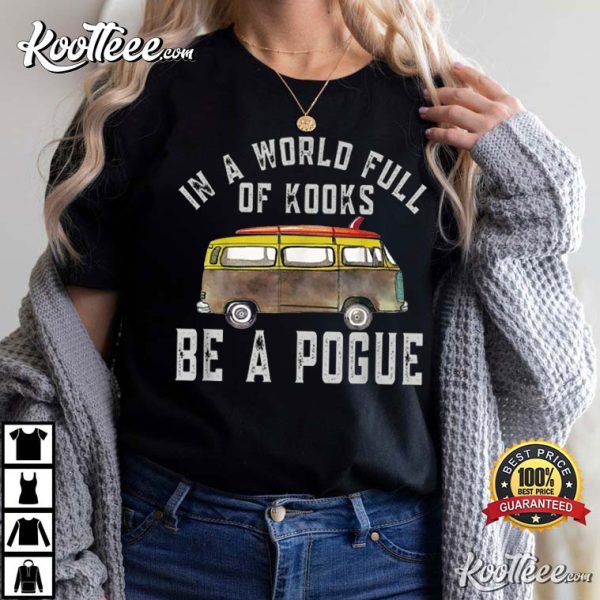 Outer Banks In A World Full Of Kooks Be A Pogue T-Shirt