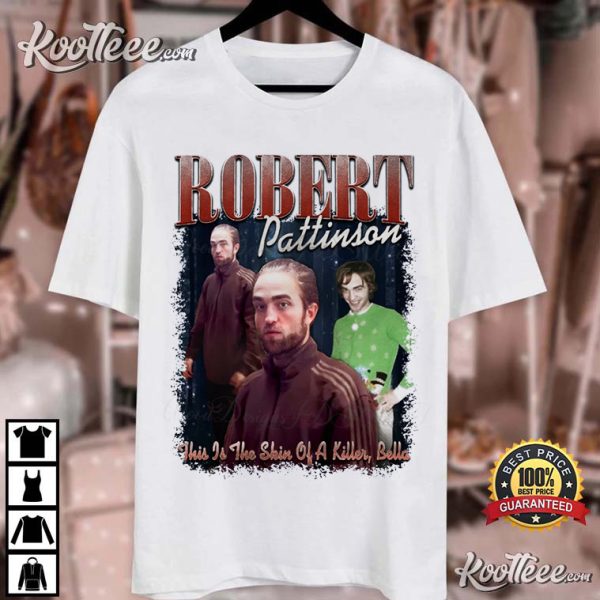 Robert Pattinson This Is The Skin Of A Killer Meme T-Shirt