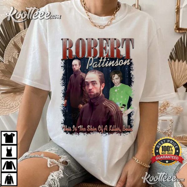 Robert Pattinson This Is The Skin Of A Killer Meme T-Shirt