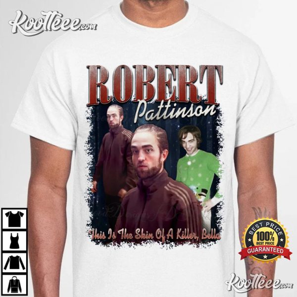 Robert Pattinson This Is The Skin Of A Killer Meme T-Shirt