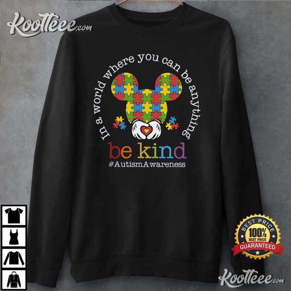 Where You Can Be Anything Be Kind Autism Awareness T-Shirt