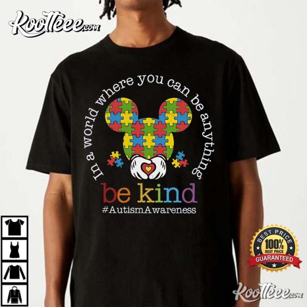Where You Can Be Anything Be Kind Autism Awareness T-Shirt
