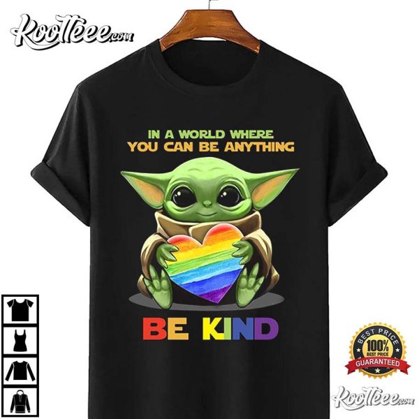 LGBT Baby Yoda Where You Can Be Anything Be Kind T-Shirt