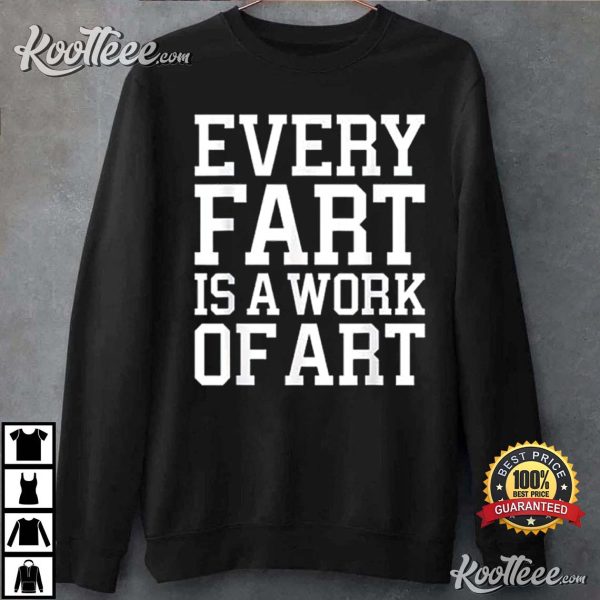 Funny Every Fart Is A Work Art Humorous T-Shirt