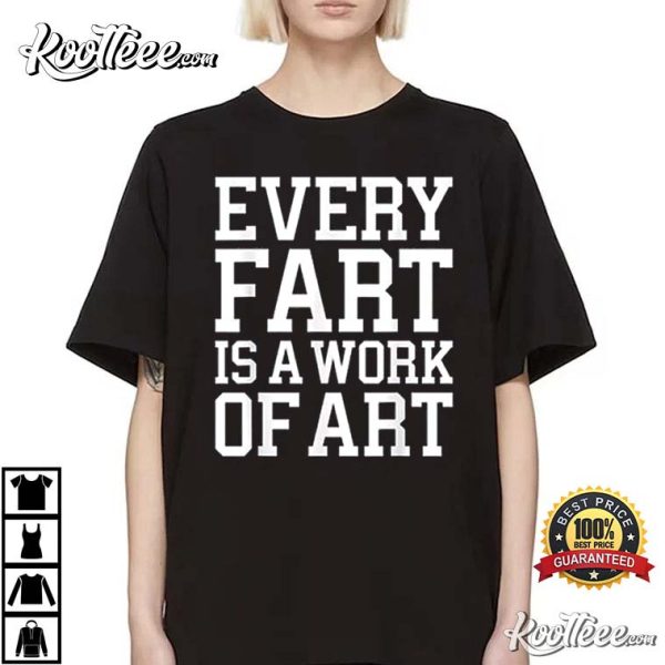 Funny Every Fart Is A Work Art Humorous T-Shirt