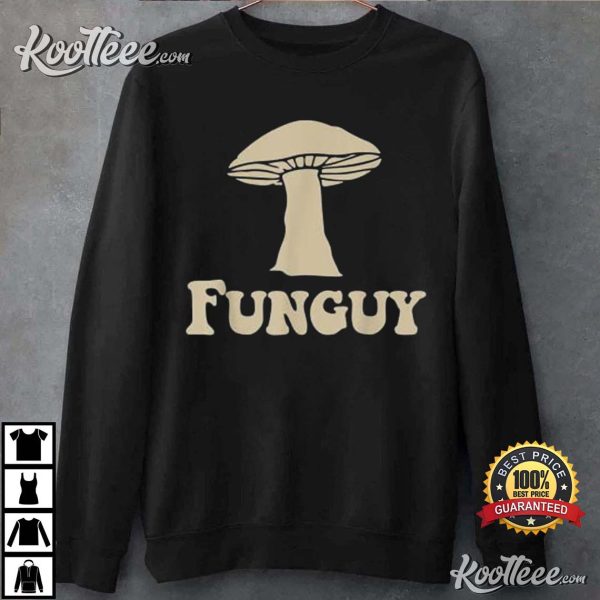 Funguy Funny Humourous Gift For Friend T-Shirt