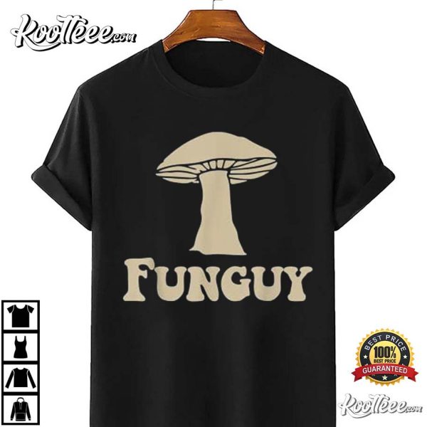 Funguy Funny Humourous Gift For Friend T-Shirt