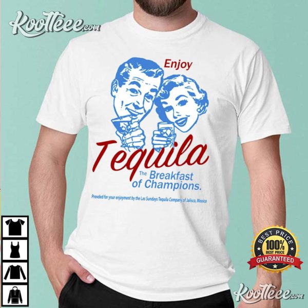 Enjoy Tequila The Breakfast Of Champions T-Shirt