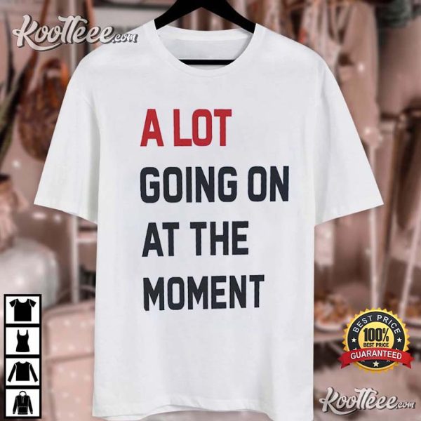 A Lot Going On At The Moment The Eras Tour Evermore Merch T-Shirt