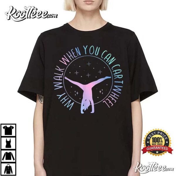 Why Walk When You Can Cartwheel Gymnast Gymnastic Gifts Girl T-Shirt
