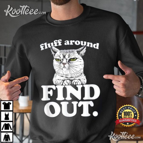 Fluff Around And Find Out Angry Kitty Cat Lover T-Shirt