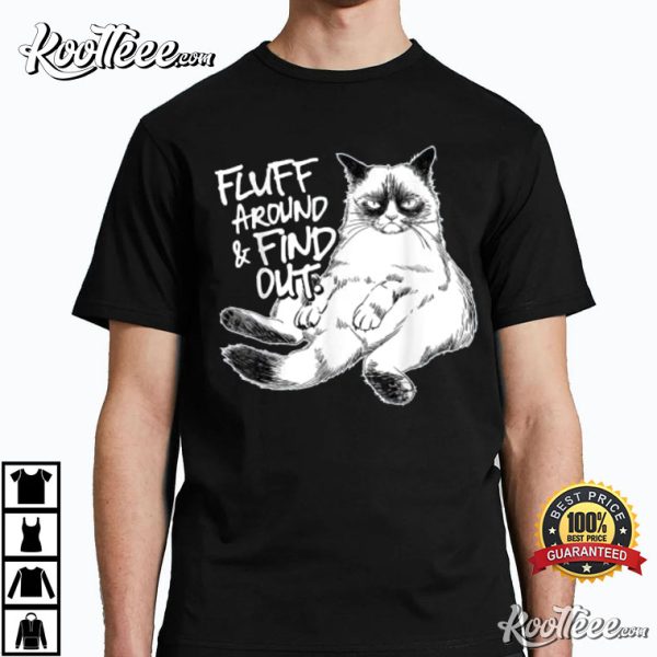 Funny Fluff Around Find Out Grumpy Kitty Sarcastic Cat T-Shirt
