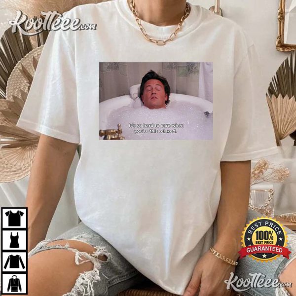 It’s So Hard To Care Chandler Bing Friends Meme T-Shirt
