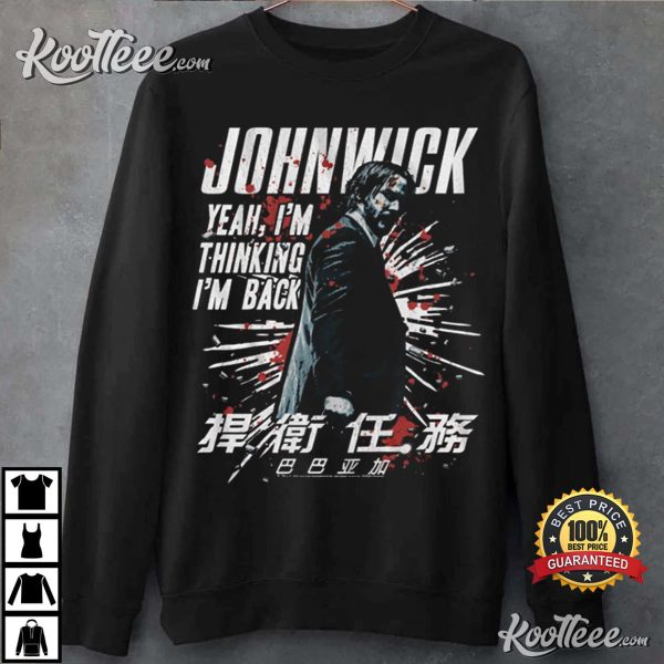 John Wick I’m Thinking I’m Back T-Shirt