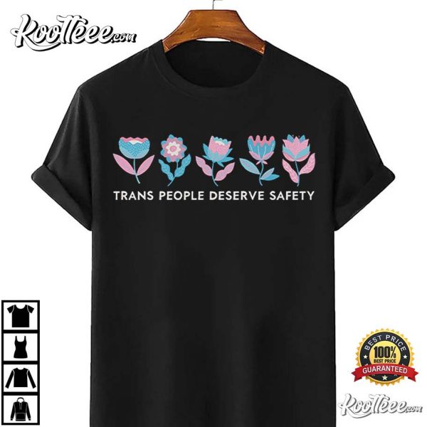 Trans People Deserve Safety Trans Pride T-Shirt