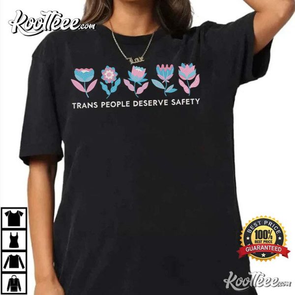 Trans People Deserve Safety Trans Pride T-Shirt